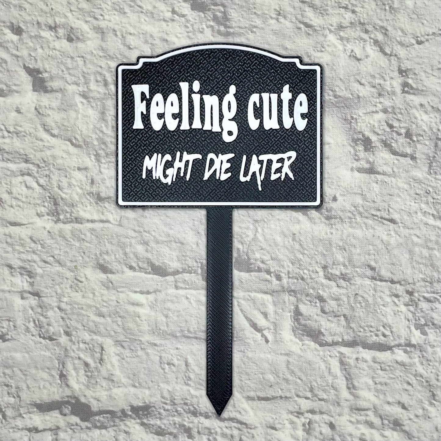 Feeling Cute Might Die Later Plant Stake