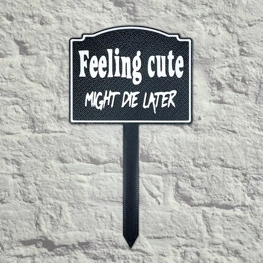 Feeling Cute Might Die Later Plant Stake