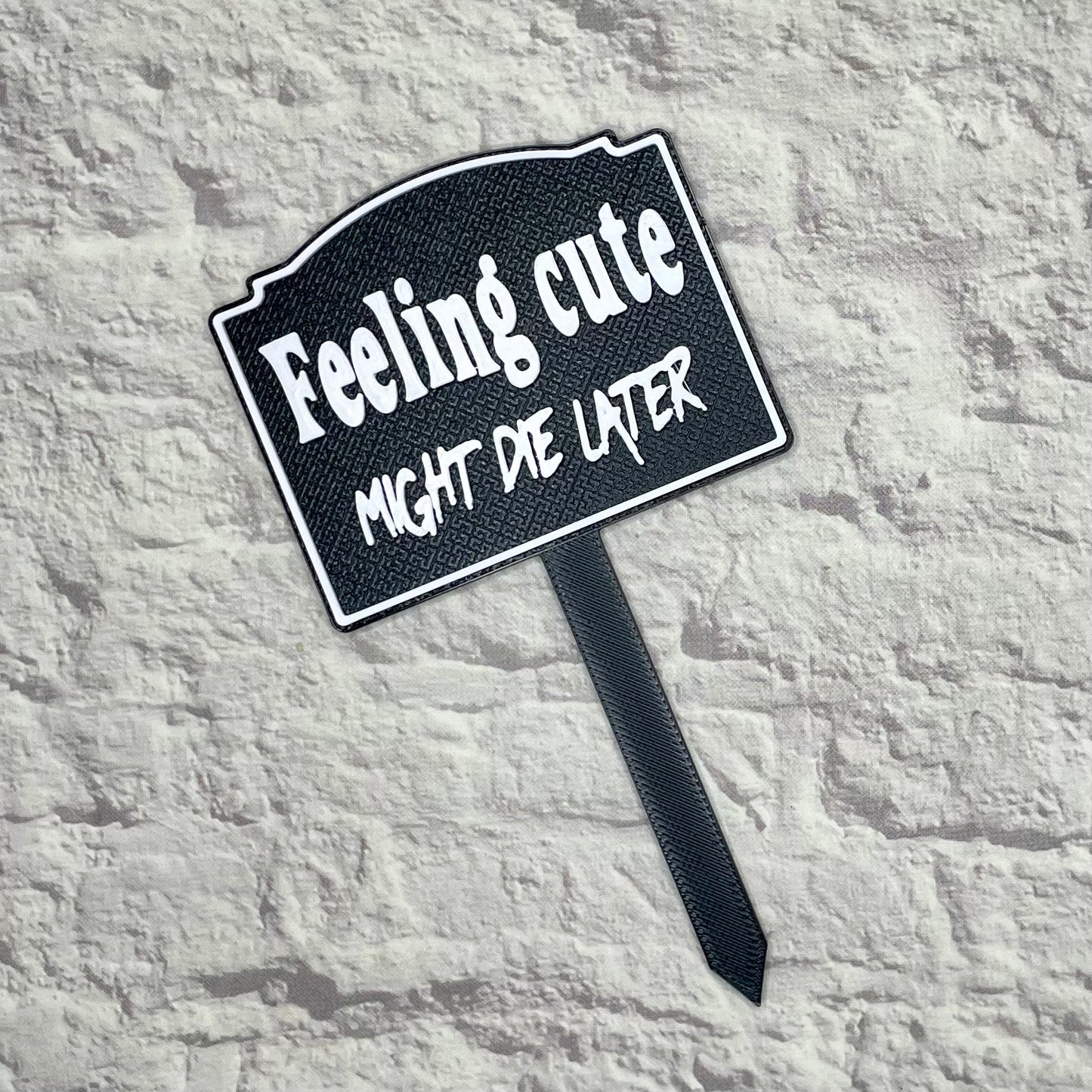 Feeling Cute Might Die Later Plant Stake