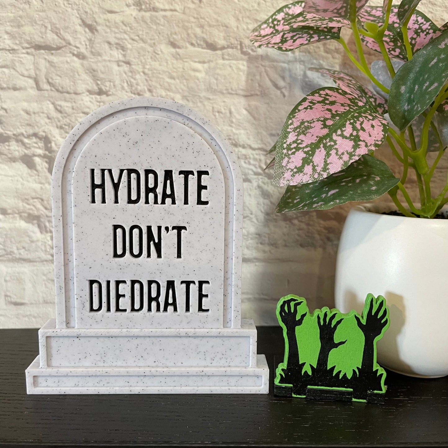 Hydrate Don’t Diedrate Headstone Shelf Sitter 3D Printed